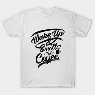 Wake up smell the coffee, coffee slogan black letters T-Shirt